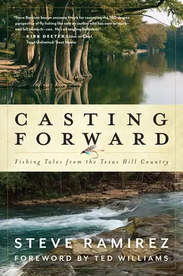 Casting Forward: Wędkarskie opowieści z Texas Hill Country - Casting Forward: Fishing Tales from the Texas Hill Country