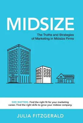 Midsize: Prawdy i strategie marketingu w średnich firmach - Midsize: The Truths and Strategies of Marketing in Midsize Firms