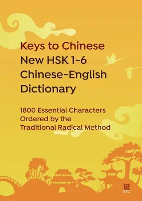 Klucze do chińskiego nowego słownika chińsko-angielskiego HSK 1-6: 1800 podstawowych znaków uporządkowanych tradycyjną metodą radykalną - Keys to Chinese New HSK 1-6 Chinese-English Dictionary: 1800 Essential Characters Ordered by the Traditional Radical Method