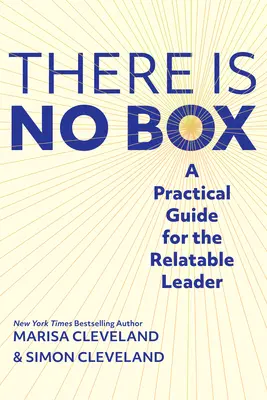 There Is No Box: Praktyczny przewodnik dla wiarygodnych liderów - There Is No Box: A Practical Guide for the Relatable Leader