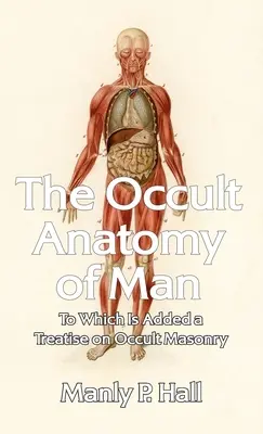 Okultystyczna anatomia człowieka: Do którego dodano traktat o okultystycznej masonerii w twardej oprawie - Occult Anatomy of Man: To Which Is Added a Treatise on Occult Masonry Hardcover