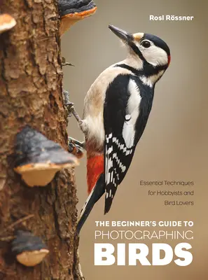 Przewodnik dla początkujących po fotografowaniu ptaków: Niezbędne techniki dla hobbystów i miłośników ptaków - The Beginner's Guide to Photographing Birds: Essential Techniques for Hobbyists and Bird Lovers