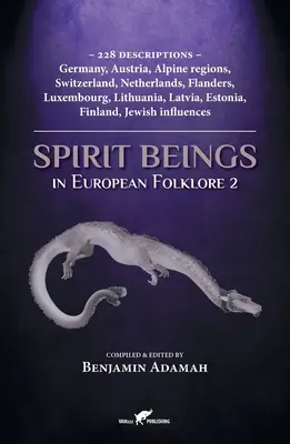 Spirit Beings in European Folklore 2: 228 opisów - Niemcy, Austria, regiony alpejskie, Szwajcaria, Holandia, Flandria, Luksemburg, Litwa, - Spirit Beings in European Folklore 2: 228 descriptions - Germany, Austria, Alpine regions, Switzerland, Netherlands, Flanders, Luxembourg, Lithuania,