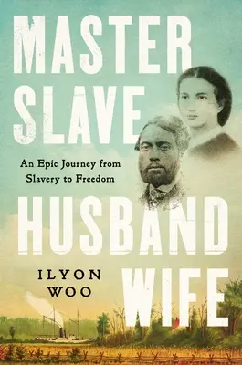 Master Slave Husband Wife: Epicka podróż od niewolnictwa do wolności - Master Slave Husband Wife: An Epic Journey from Slavery to Freedom