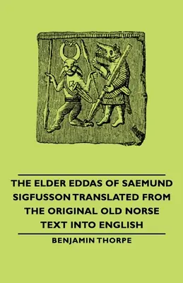 The Elder Eddas of Saemund Sigfusson - przetłumaczone z oryginalnego tekstu staronordyckiego na język angielski - The Elder Eddas of Saemund Sigfusson - Translated from the Original Old Norse Text Into English