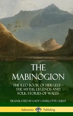 Mabinogion: The Red Book of Hergest; Mity, legendy i opowieści ludowe Walii (Hardcover) - The Mabinogion: The Red Book of Hergest; The Myths, Legends and Folk Stories of Wales (Hardcover)