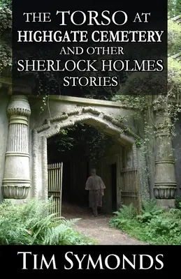 Tors na cmentarzu Highgate i inne historie Sherlocka Holmesa - The Torso At Highgate Cemetery and other Sherlock Holmes Stories