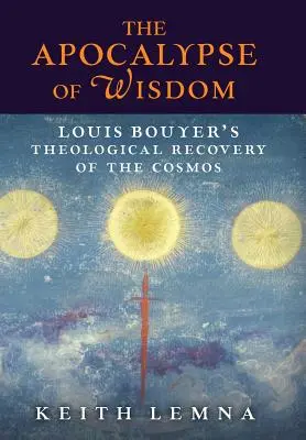 Apokalipsa mądrości: Teologiczne odzyskanie kosmosu przez Louisa Bouyera - The Apocalypse of Wisdom: Louis Bouyer's Theological Recovery of the Cosmos