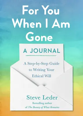 For You When I Am Gone: A Journal: Przewodnik krok po kroku, jak napisać etyczny testament - For You When I Am Gone: A Journal: A Step-By-Step Guide to Writing Your Ethical Will