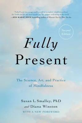 W pełni obecny: Nauka, sztuka i praktyka uważności - Fully Present: The Science, Art, and Practice of Mindfulness