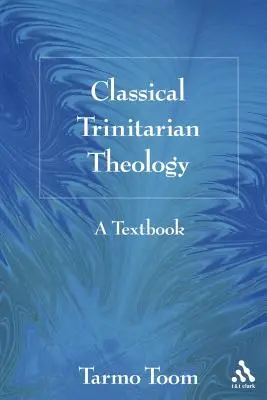 Klasyczna teologia trynitarna: Podręcznik - Classical Trinitarian Theology: A Textbook
