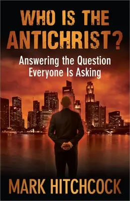 Kim jest Antychryst: odpowiedź na pytanie, które zadają wszyscy - Who Is the Antichrist?: Answering the Question Everyone Is Asking