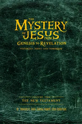 Tajemnica Jezusa: Od Księgi Rodzaju do Objawienia - wczoraj, dziś i jutro: Tom 2: Nowy Testament - The Mystery of Jesus: From Genesis to Revelation-Yesterday, Today, and Tomorrow: Volume 2: The New Testament