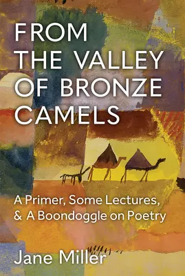 Z doliny brązowych wielbłądów: Elementarz, kilka wykładów i boondoggle na temat poezji - From the Valley of Bronze Camels: A Primer, Some Lectures, & a Boondoggle on Poetry