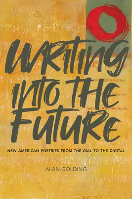 Writing Into the Future: Nowe amerykańskie poezje od dialektu do technologii cyfrowej - Writing Into the Future: New American Poetries from the Dial to the Digital