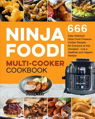 Ninja Foodi Multi-Cooker Cookbook: 666 łatwych, pysznych przepisów na szybkowary Ninja Foodi dla każdego na każdą okazję, żyj zdrowiej i szczęśliwiej! - Ninja Foodi Multi-Cooker Cookbook: 666 Easy Delicious Ninja Foodi Pressure Cooker Recipes for Everyone at Any Occasion, Live a Healthier and Happier l