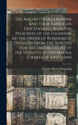 The Magna Charta Barons and Their American Descendants With the Pedigrees of the Founders of the Order of Runnemede Deduced From the Sureties for the