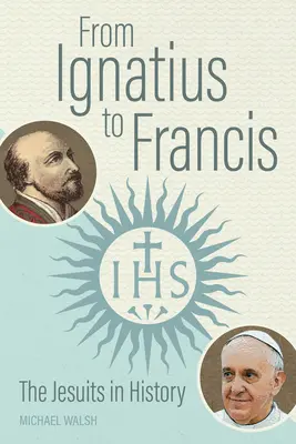 Od Ignacego do Franciszka: Jezuici w historii - From Ignatius to Francis: The Jesuits in History