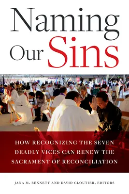Nazywanie naszych grzechów: Jak rozpoznanie siedmiu śmiertelnych wad może odnowić sakrament pojednania - Naming Our Sins: How Recognizing the Seven Deadly Vices Can Renew the Sacrament of Reconciliation