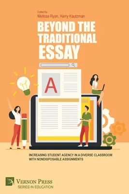 Poza tradycyjnym esejem: Zwiększanie zaangażowania uczniów w zróżnicowanej klasie za pomocą zadań jednorazowego użytku - Beyond the Traditional Essay: Increasing Student Agency in a Diverse Classroom with Nondisposable Assignments