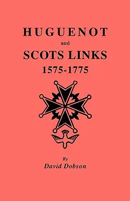 Powiązania hugenotów i Szkotów, 1575-1775 - Huguenot and Scots Links, 1575-1775