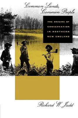 Wspólne ziemie, wspólni ludzie: Początki ochrony przyrody w północnej Nowej Anglii - Common Lands, Common People: The Origins of Conservation in Northern New England