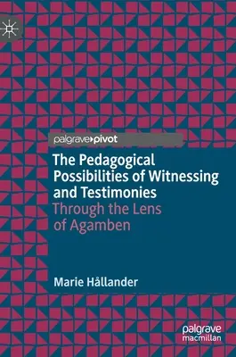 Pedagogiczne możliwości świadectwa i świadectwa: Przez obiektyw Agambena - The Pedagogical Possibilities of Witnessing and Testimonies: Through the Lens of Agamben