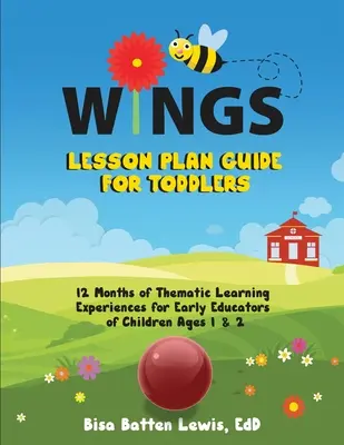 WINGS Lesson Plan Guide for Toddlers: 12 miesięcy tematycznych doświadczeń edukacyjnych dla nauczycieli wczesnej edukacji dzieci w wieku 1 i 2 lat - WINGS Lesson Plan Guide for Toddlers: 12 Months of Thematic Learning Experiences for Early Educators of Children Ages 1 and 2