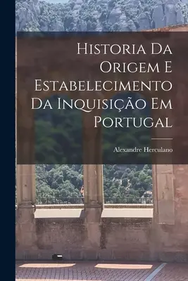 Historia powstania i ustanowienia inkwizycji w Portugalii - Historia Da Origem E Estabelecimento Da Inquisio Em Portugal