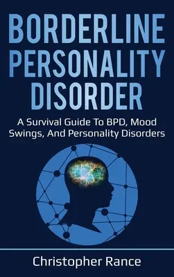 Zaburzenie osobowości borderline: Przewodnik przetrwania po BPD, wahaniach nastroju i zaburzeniach osobowości - Borderline Personality Disorder: A survival guide to BPD, mood swings, and personality disorders