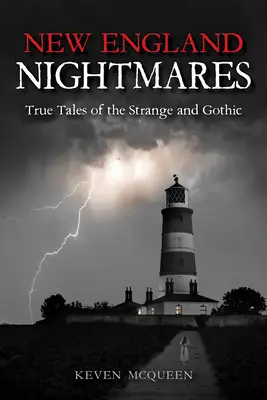 Koszmary Nowej Anglii: Prawdziwe opowieści o dziwach i gotyku - New England Nightmares: True Tales of the Strange and Gothic