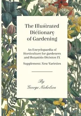 Ilustrowany słownik ogrodniczy - Encyklopedia ogrodnictwa dla ogrodników i botaników Dział IX - Suplement: Nowe odmiany - The Illustrated Dictionary of Gardening - An Encyclopaedia of Horticulture for gardeners and Botanists Division IX - Supplement: New Varieties