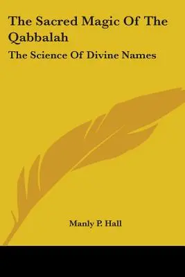 Święta magia kabały: Nauka o boskich imionach - The Sacred Magic Of The Qabbalah: The Science Of Divine Names