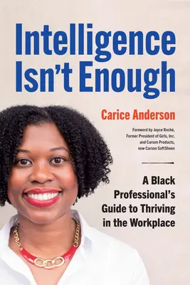 Inteligencja to za mało: Przewodnik czarnoskórego profesjonalisty po prosperowaniu w miejscu pracy - Intelligence Isn't Enough: A Black Professional's Guide to Thriving in the Workplace