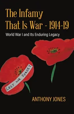 The Infamy That Is War - 1914-19: I wojna światowa i jej trwałe dziedzictwo - The Infamy That Is War - 1914-19: World War I and Its Enduring Legacy