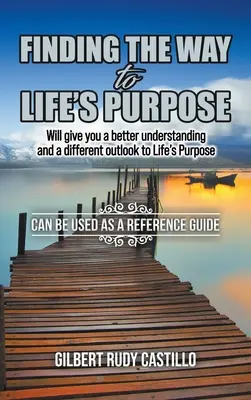 Odnalezienie drogi do celu życia: lepsze zrozumienie i inne spojrzenie na cel życia - Finding the Way to Life's Purpose: Will give you a better understanding and a different outlook to Life's Purpose