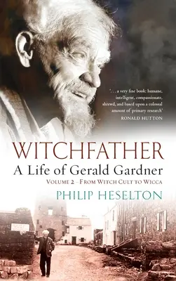 Witchfather - A Life of Gerald Gardner Vol2. Od kultu czarownic do wicca - Witchfather - A Life of Gerald Gardner Vol2. From Witch Cult to Wicca