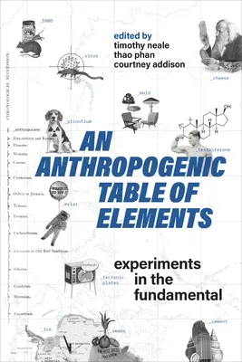 Antropogeniczna tabela pierwiastków: Eksperymenty z podstawami - An Anthropogenic Table of Elements: Experiments in the Fundamental