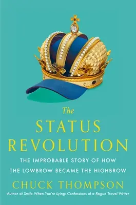 Rewolucja statusu: Niewiarygodna historia o tym, jak lowbrow stał się highbrow - The Status Revolution: The Improbable Story of How the Lowbrow Became the Highbrow