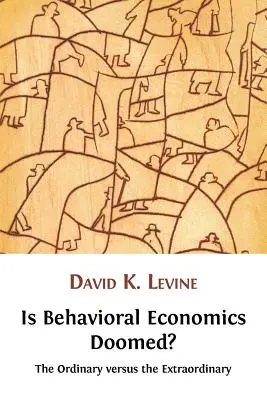 Czy ekonomia behawioralna jest skazana na zagładę? Zwykłość kontra niezwykłość - Is Behavioral Economics Doomed? The Ordinary versus the Extraordinary