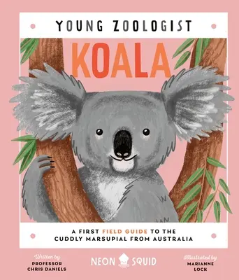 Koala (Młody zoolog): Pierwszy przewodnik terenowy po przytulnym torbaczu z Australii - Koala (Young Zoologist): A First Field Guide to the Cuddly Marsupial from Australia