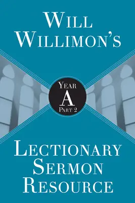 Will Willimons Lectionary Sermon Resource: Rok A, część 2 - Will Willimons Lectionary Sermon Resource: Year a Part 2