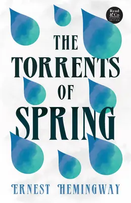 The Torrents of Spring (Read & Co. Classics Edition); Z esejem wprowadzającym „Literatura epoki jazzu straconego pokolenia - The Torrents of Spring (Read & Co. Classics Edition);With the Introductory Essay 'The Jazz Age Literature of the Lost Generation '