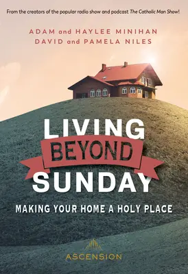 Życie poza niedzielą: Uczyń swój dom miejscem świętym - Living Beyond Sunday: Making Your Home a Holy Place