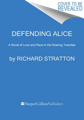 Defending Alice: Powieść o miłości i rasie w ryczących latach dwudziestych - Defending Alice: A Novel of Love and Race in the Roaring Twenties