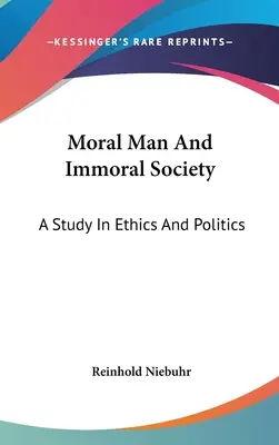 Człowiek moralny i niemoralne społeczeństwo: Studium etyki i polityki - Moral Man And Immoral Society: A Study In Ethics And Politics