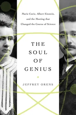 Dusza geniuszu: Maria Curie, Albert Einstein i spotkanie, które zmieniło bieg nauki - The Soul of Genius: Marie Curie, Albert Einstein, and the Meeting That Changed the Course of Science