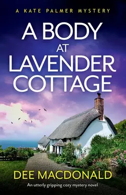 A Body at Lavender Cottage: Trzymająca w napięciu powieść kryminalna - A Body at Lavender Cottage: An utterly gripping cozy mystery novel