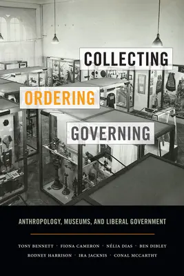 Zbieranie, porządkowanie, zarządzanie: Antropologia, muzea i liberalny rząd - Collecting, Ordering, Governing: Anthropology, Museums, and Liberal Government