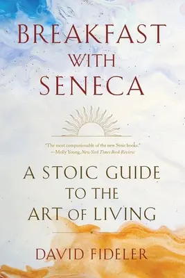 Śniadanie z Seneką: Stoicki przewodnik po sztuce życia - Breakfast with Seneca: A Stoic Guide to the Art of Living